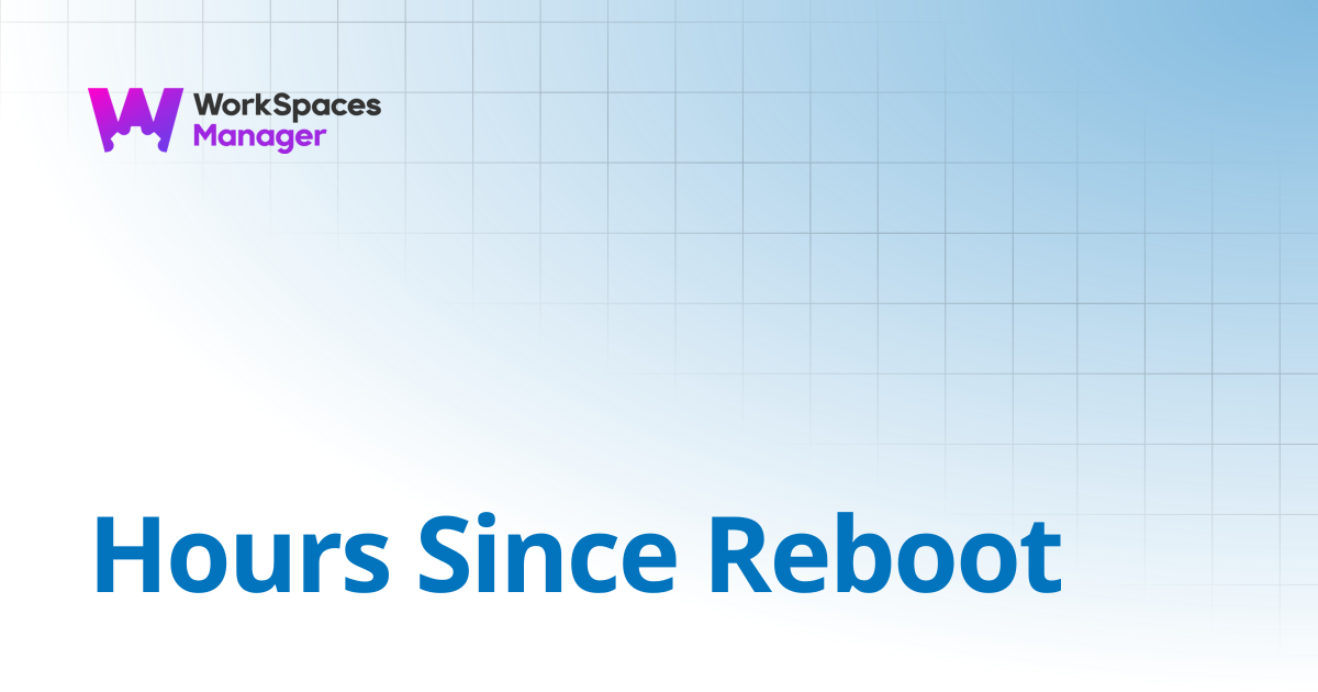 Hours Since Reboot | WorkSpaces Manager Installation and Admin Guide