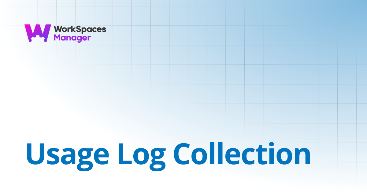 Usage Log Collection | WorkSpaces Manager Installation and Admin Guide