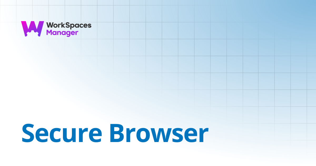 Secure Browser | WorkSpaces Manager Installation and Admin Guide