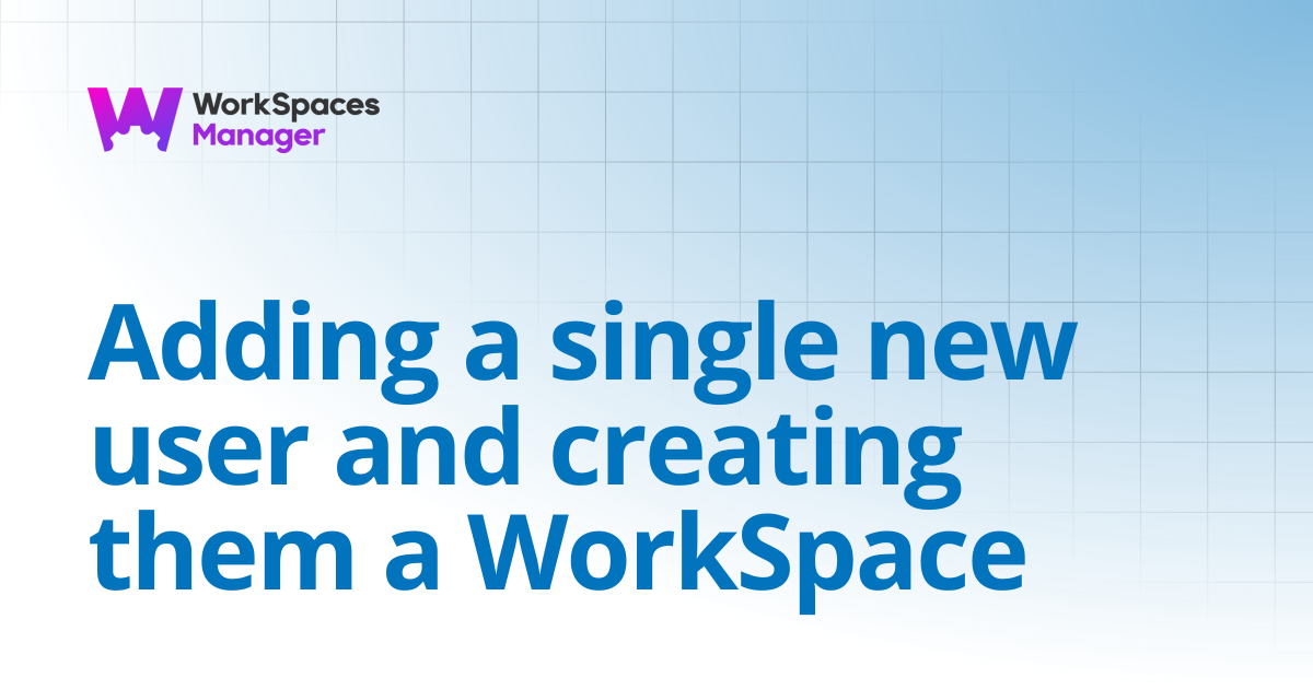 Adding a single new user and creating them a WorkSpace | WorkSpaces ...