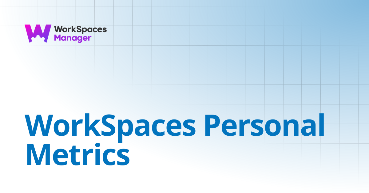 WorkSpaces Personal Metrics | WorkSpaces Manager Installation and Admin ...