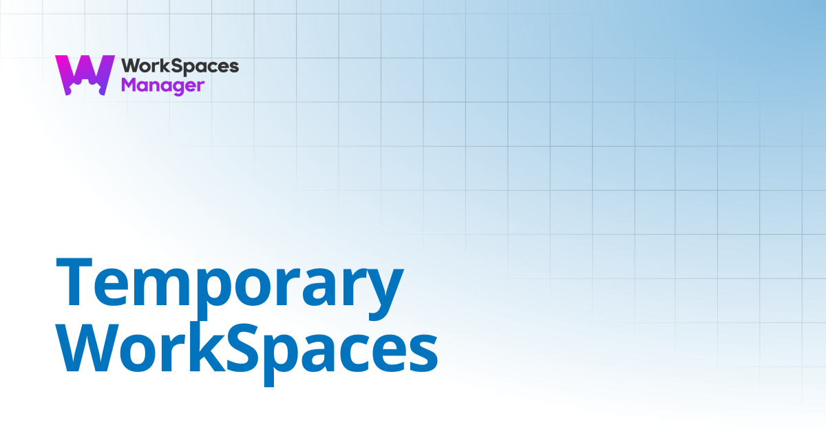 Temporary WorkSpaces | WorkSpaces Manager Installation and Admin Guide