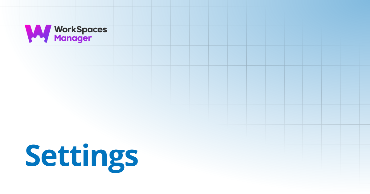 Settings | WorkSpaces Manager Installation and Admin Guide