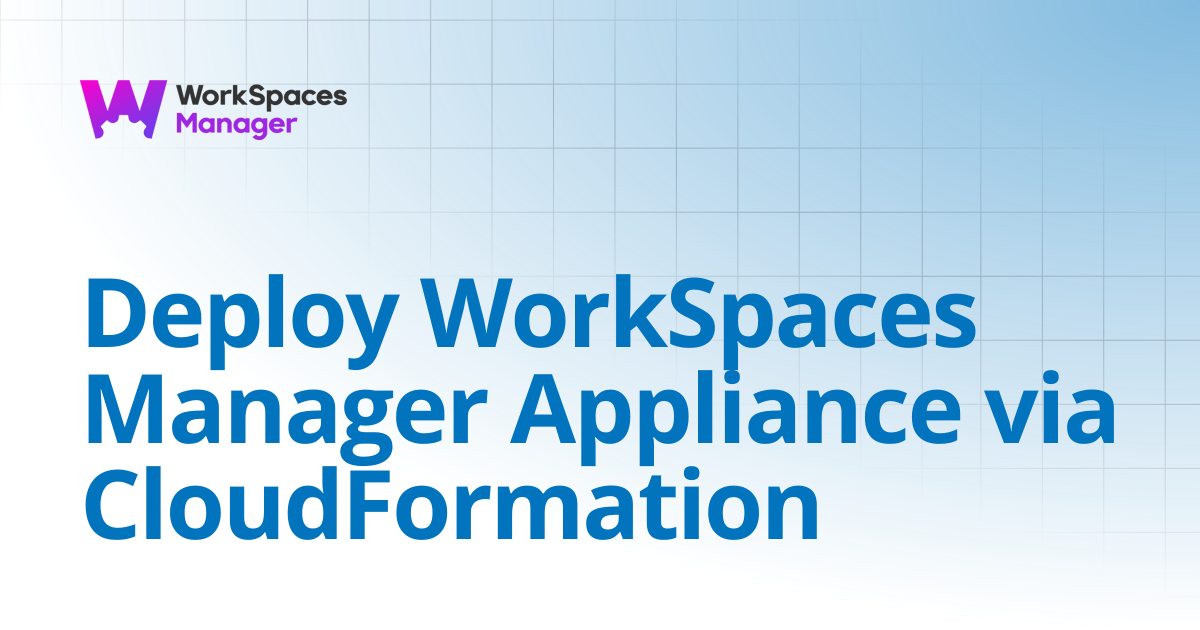Deploy WorkSpaces Manager Appliance via CloudFormation | WorkSpaces ...