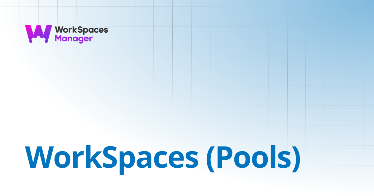 WorkSpaces (Pools) | WorkSpaces Manager Installation and Admin Guide